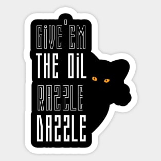 Give em the oil Razzle Dazzle funny cute cat Sticker